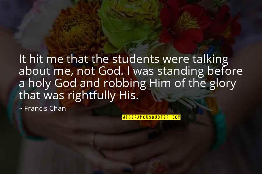 Never Hurt Me Again Quotes By Francis Chan: It hit me that the students were talking