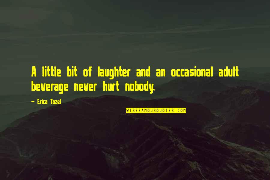 Never Hurt Nobody Quotes By Erica Tazel: A little bit of laughter and an occasional