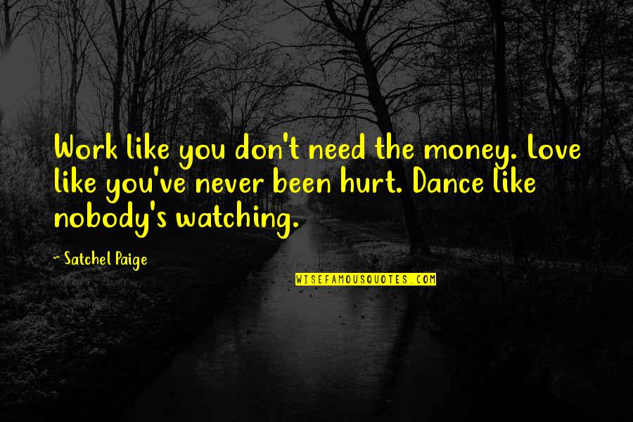 Never Hurt Nobody Quotes By Satchel Paige: Work like you don't need the money. Love