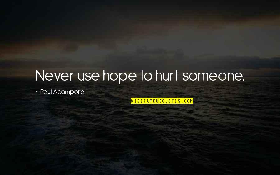 Never Hurt Someone Quotes By Paul Acampora: Never use hope to hurt someone.