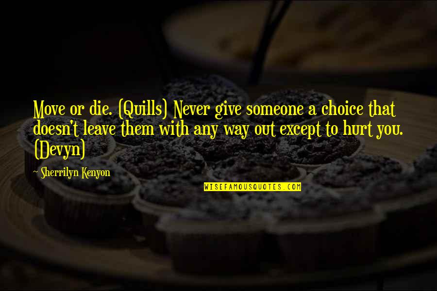 Never Hurt Someone Quotes By Sherrilyn Kenyon: Move or die. (Quills) Never give someone a