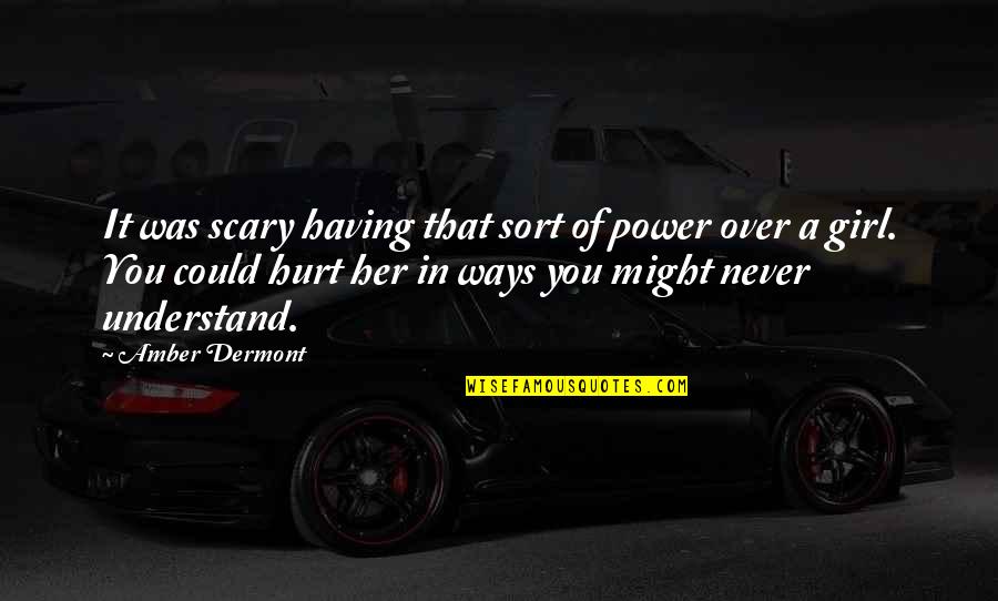 Never Hurt You Quotes By Amber Dermont: It was scary having that sort of power