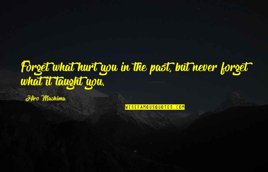 Never Hurt You Quotes By Hiro Mashima: Forget what hurt you in the past, but