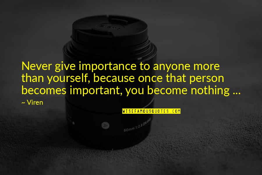 Never Hurt Yourself Quotes By Viren: Never give importance to anyone more than yourself,