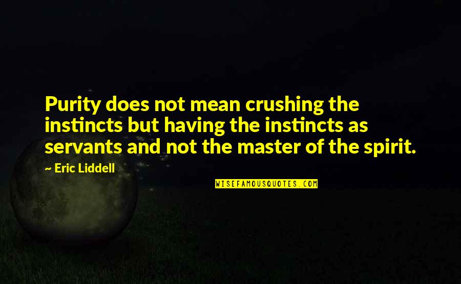 Never Ignore Someone Who Loves You Quotes By Eric Liddell: Purity does not mean crushing the instincts but Never Ignore Someone Who Loves You Quotes By Eric Liddell: Purity does not mean crushing the instincts but