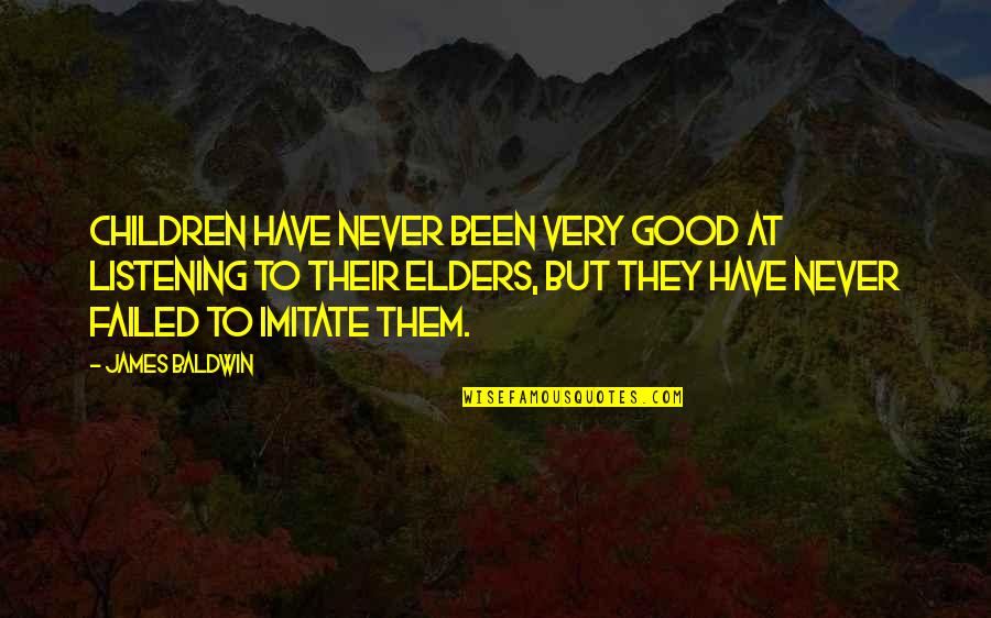 Never Imitate Quotes By James Baldwin: Children have never been very good at listening Never Imitate Quotes By James Baldwin: Children have never been very good at listening