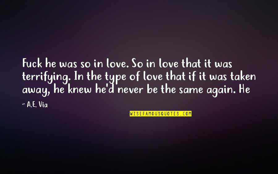 Never In Love Again Quotes By A.E. Via: Fuck he was so in love. So in