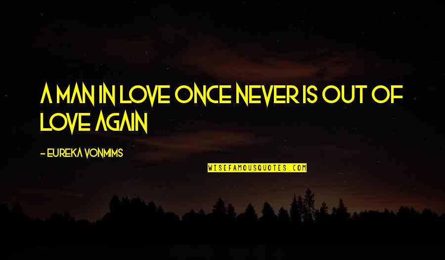 Never In Love Again Quotes By Eureka VonMims: A man in love once never is out Never In Love Again Quotes By Eureka VonMims: A man in love once never is out