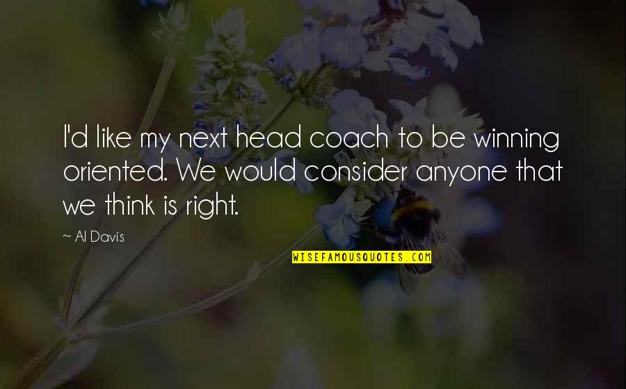 Never Indulge Quotes By Al Davis: I'd like my next head coach to be