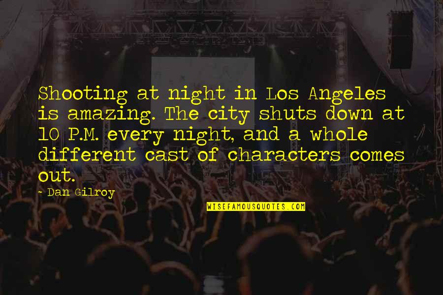 Never Indulge Quotes By Dan Gilroy: Shooting at night in Los Angeles is amazing.