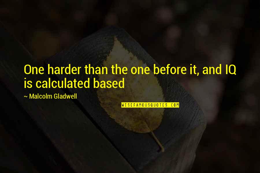 Never Indulge Quotes By Malcolm Gladwell: One harder than the one before it, and