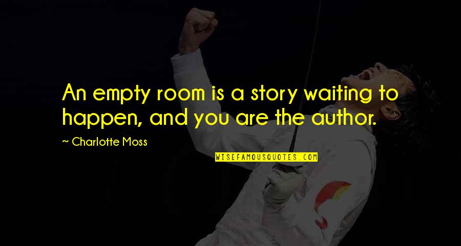 Never Insult Your Husband Quotes By Charlotte Moss: An empty room is a story waiting to