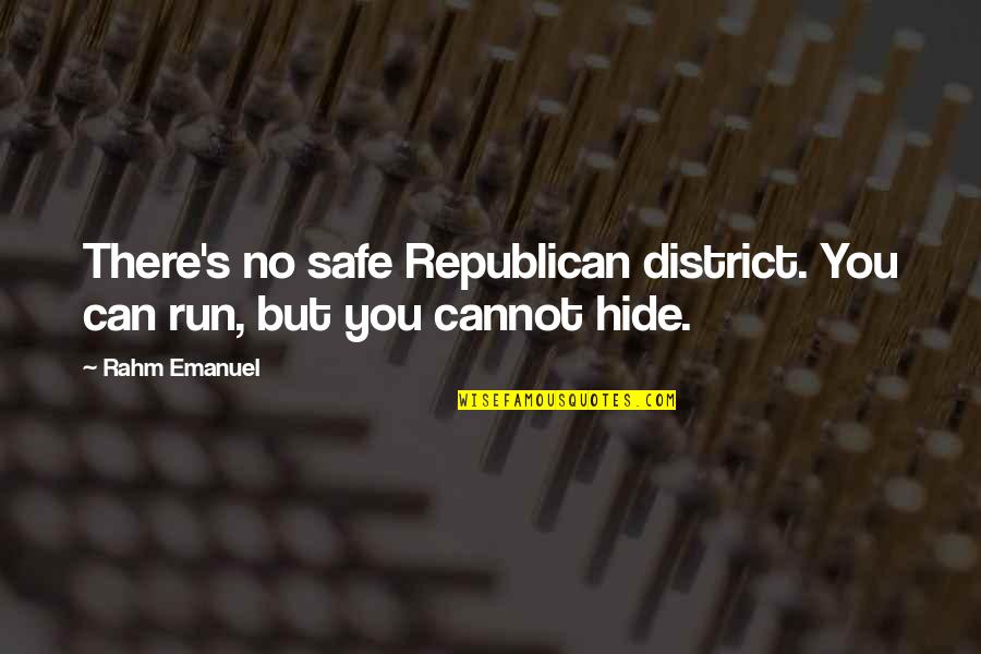 Never Insult Your Husband Quotes By Rahm Emanuel: There's no safe Republican district. You can run,