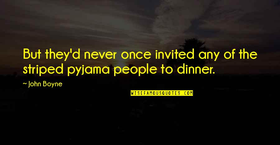 Never Invited Quotes By John Boyne: But they'd never once invited any of the