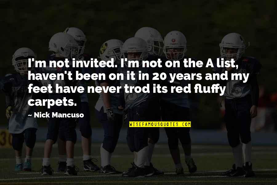 Never Invited Quotes By Nick Mancuso: I'm not invited. I'm not on the A