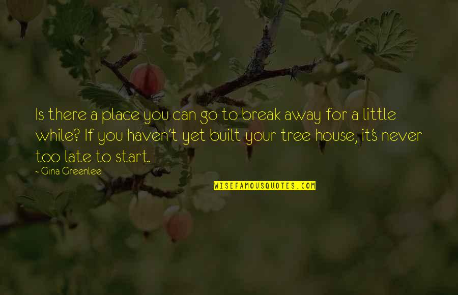 Never Is Too Late Quotes By Gina Greenlee: Is there a place you can go to