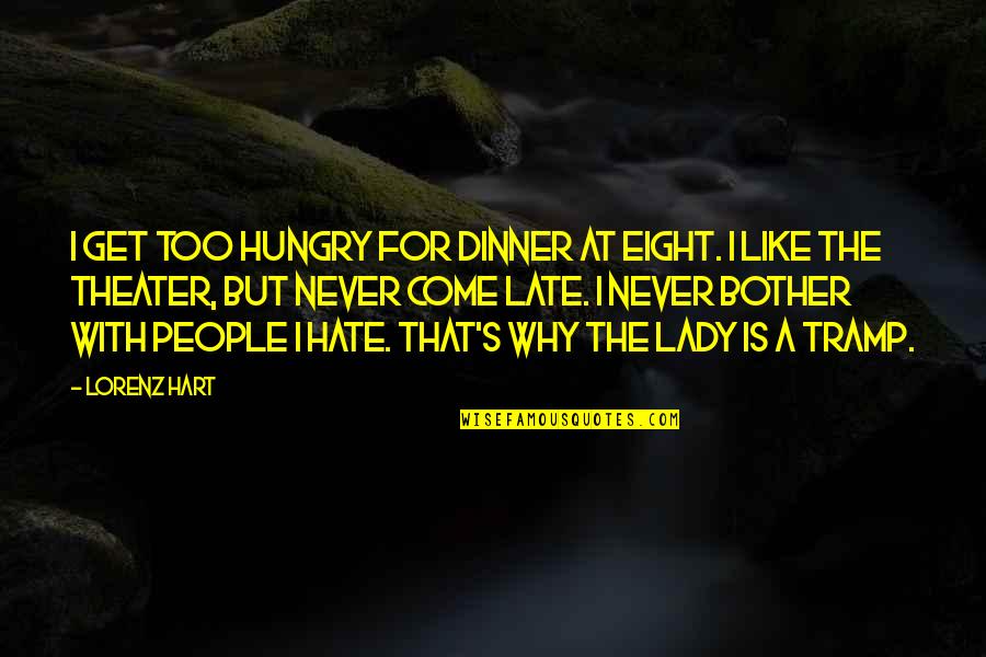 Never Is Too Late Quotes By Lorenz Hart: I get too hungry for dinner at eight.