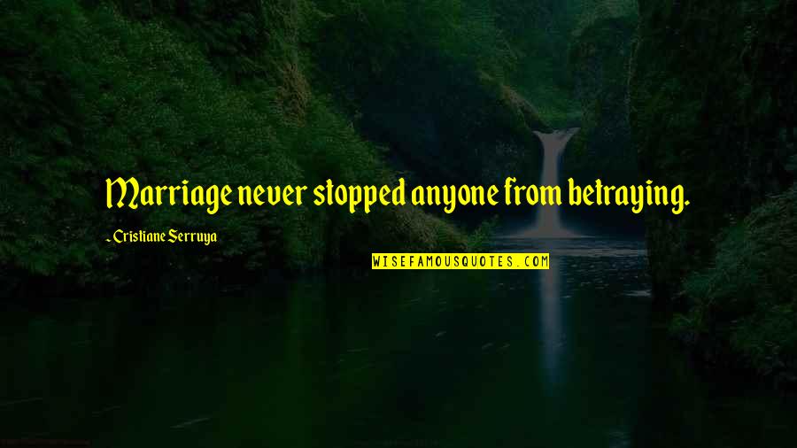 Never Judge Too Quickly Quotes By Cristiane Serruya: Marriage never stopped anyone from betraying.