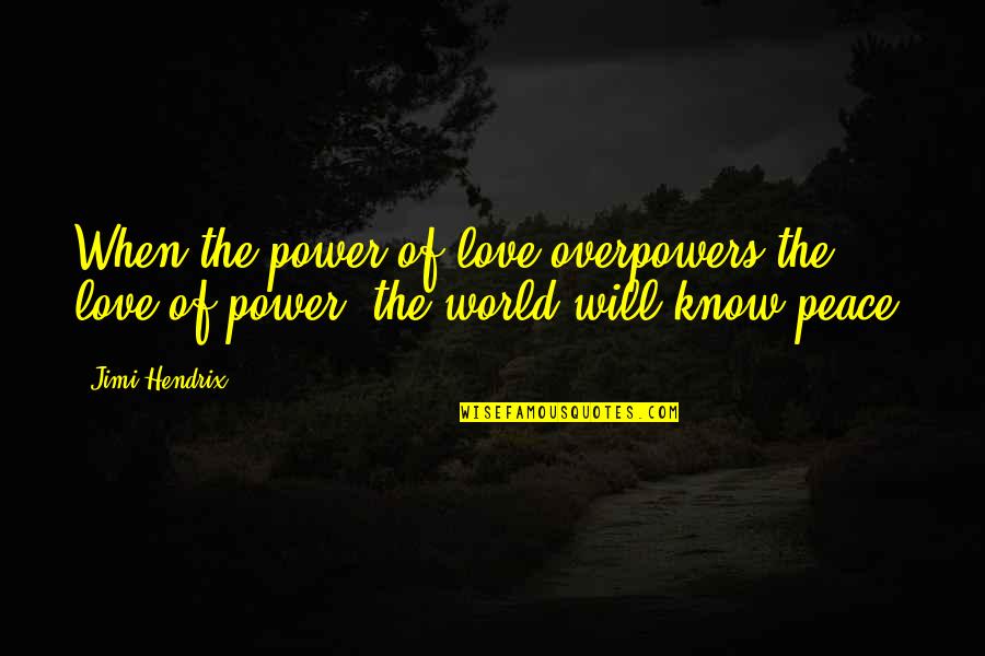 Never Knew My Father Quotes By Jimi Hendrix: When the power of love overpowers the love