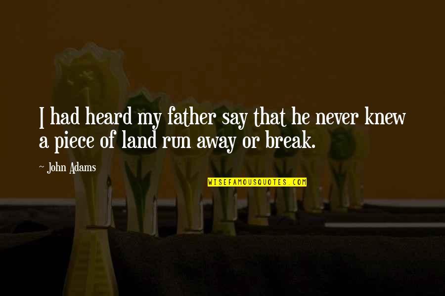 Never Knew My Father Quotes By John Adams: I had heard my father say that he