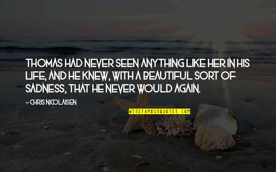 Never Knew Quotes By Chris Nicolaisen: Thomas had never seen anything like her in Never Knew Quotes By Chris Nicolaisen: Thomas had never seen anything like her in