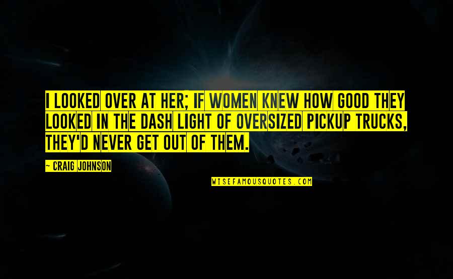 Never Knew Quotes By Craig Johnson: I looked over at her; if women knew Never Knew Quotes By Craig Johnson: I looked over at her; if women knew