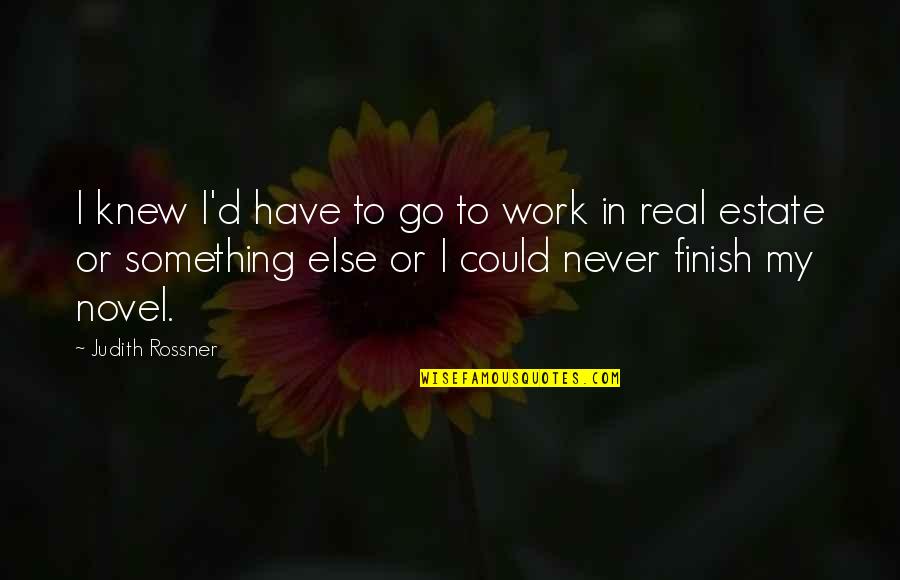 Never Knew Quotes By Judith Rossner: I knew I'd have to go to work Never Knew Quotes By Judith Rossner: I knew I'd have to go to work