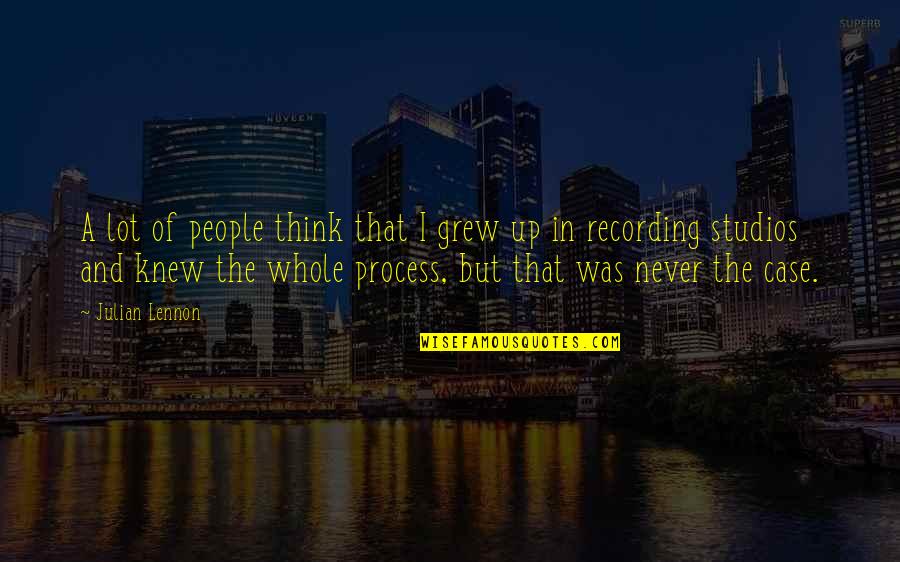 Never Knew Quotes By Julian Lennon: A lot of people think that I grew Never Knew Quotes By Julian Lennon: A lot of people think that I grew