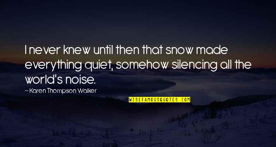Never Knew Quotes By Karen Thompson Walker: I never knew until then that snow made Never Knew Quotes By Karen Thompson Walker: I never knew until then that snow made