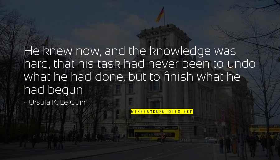 Never Knew What You Had Quotes By Ursula K. Le Guin: He knew now, and the knowledge was hard,