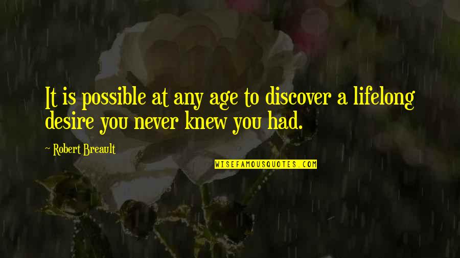 Never Knew You Quotes By Robert Breault: It is possible at any age to discover