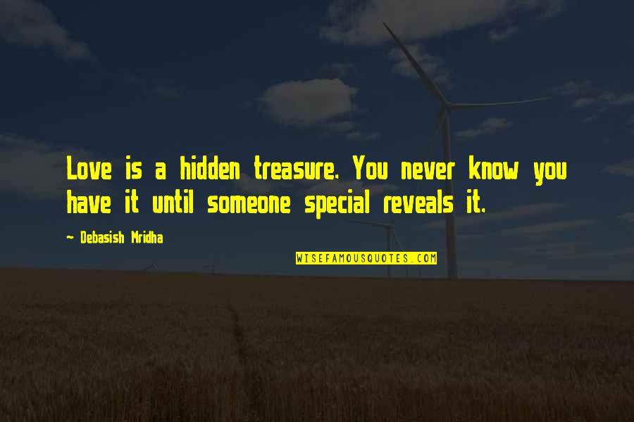 Never Know Someone Quotes By Debasish Mridha: Love is a hidden treasure. You never know