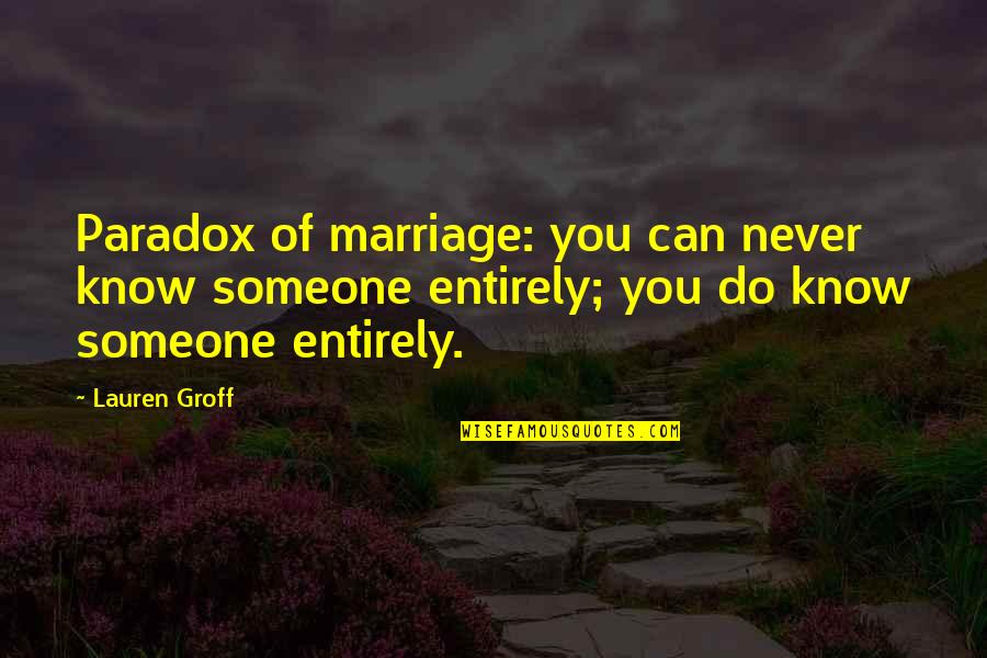 Never Know Someone Quotes By Lauren Groff: Paradox of marriage: you can never know someone