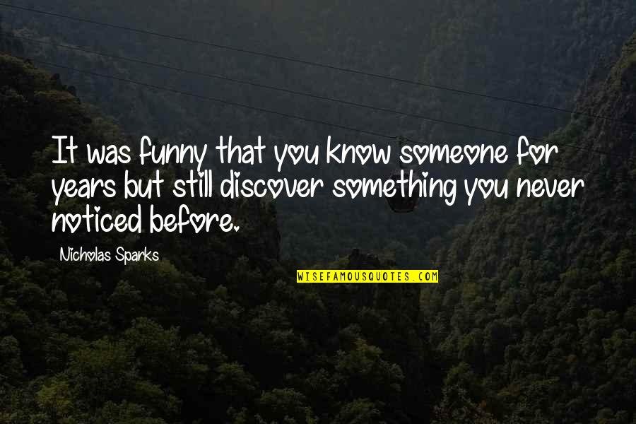 Never Know Someone Quotes By Nicholas Sparks: It was funny that you know someone for