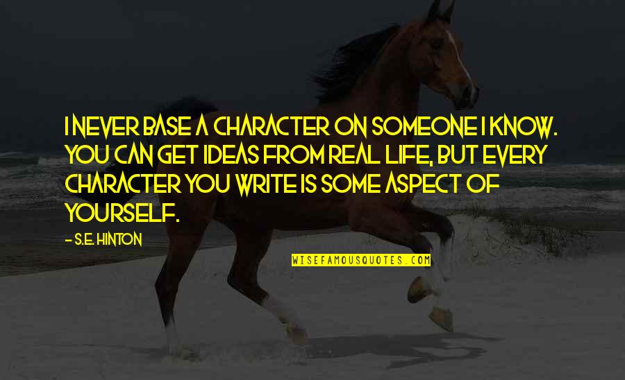 Never Know Someone Quotes By S.E. Hinton: I never base a character on someone I