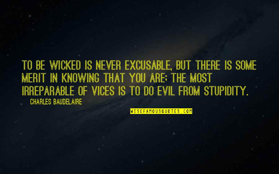 Never Knowing Quotes By Charles Baudelaire: To be wicked is never excusable, but there