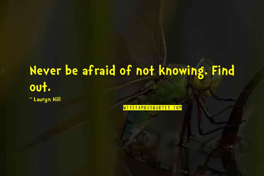 Never Knowing Quotes By Lauryn Hill: Never be afraid of not knowing. Find out.