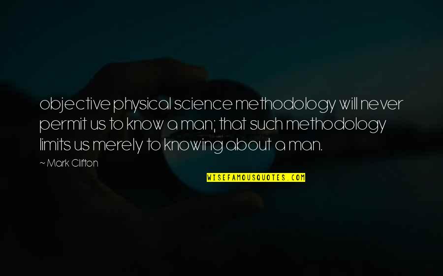 Never Knowing Quotes By Mark Clifton: objective physical science methodology will never permit us