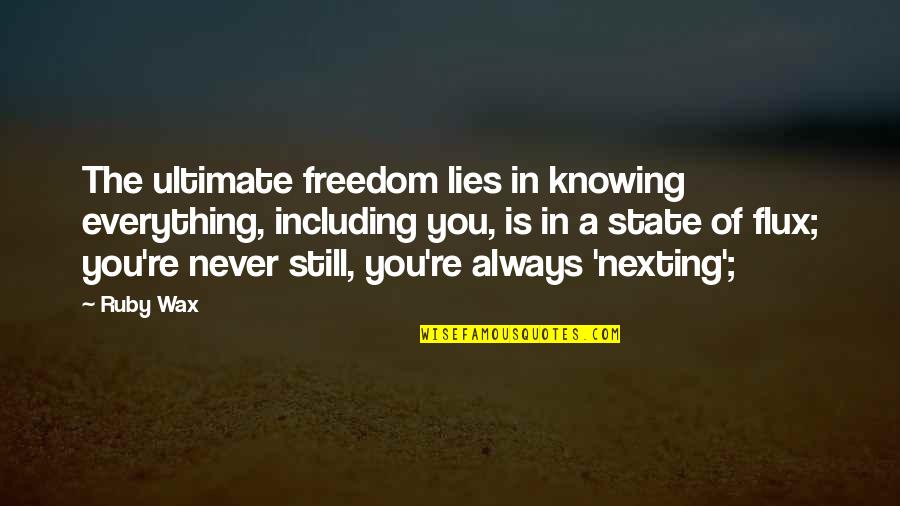 Never Knowing Quotes By Ruby Wax: The ultimate freedom lies in knowing everything, including