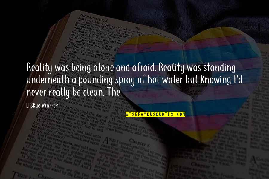 Never Knowing Quotes By Skye Warren: Reality was being alone and afraid. Reality was