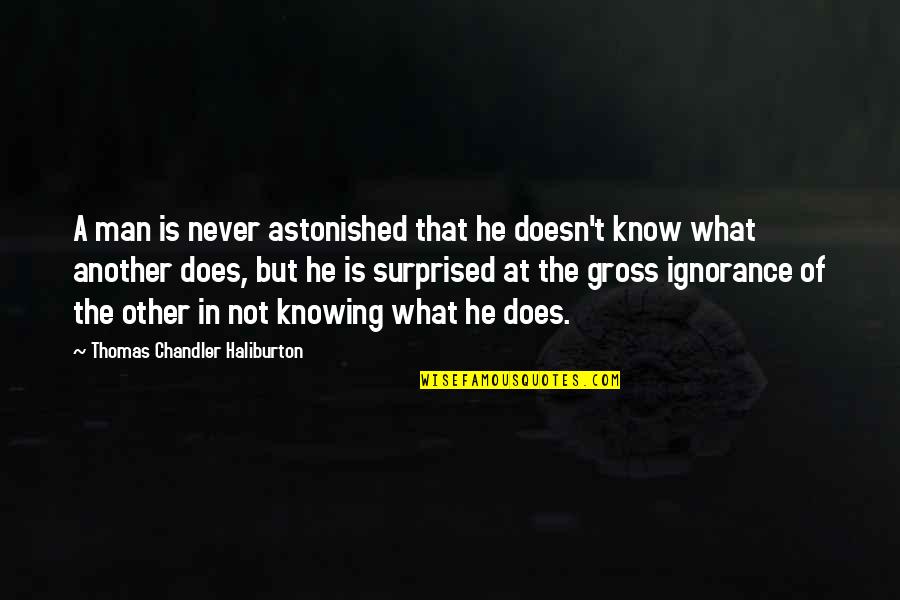 Never Knowing Quotes By Thomas Chandler Haliburton: A man is never astonished that he doesn't