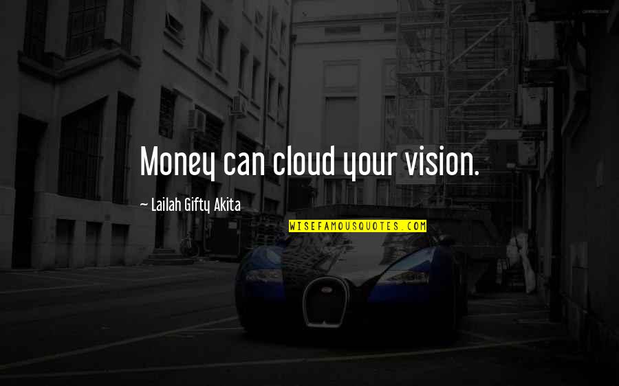 Never Knowing What To Say Quotes By Lailah Gifty Akita: Money can cloud your vision.