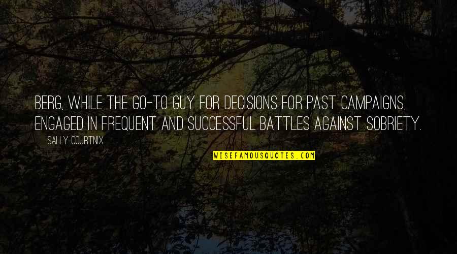 Never Knowing What To Say Quotes By Sally Courtnix: Berg, while the go-to guy for decisions for