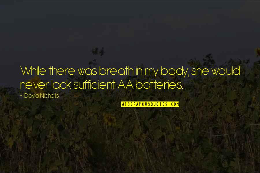 Never Lack Quotes By David Nicholls: While there was breath in my body, she