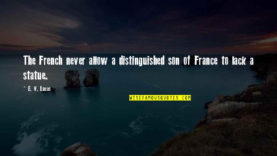 Never Lack Quotes By E. V. Lucas: The French never allow a distinguished son of