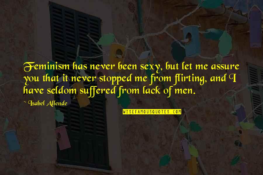 Never Lack Quotes By Isabel Allende: Feminism has never been sexy, but let me