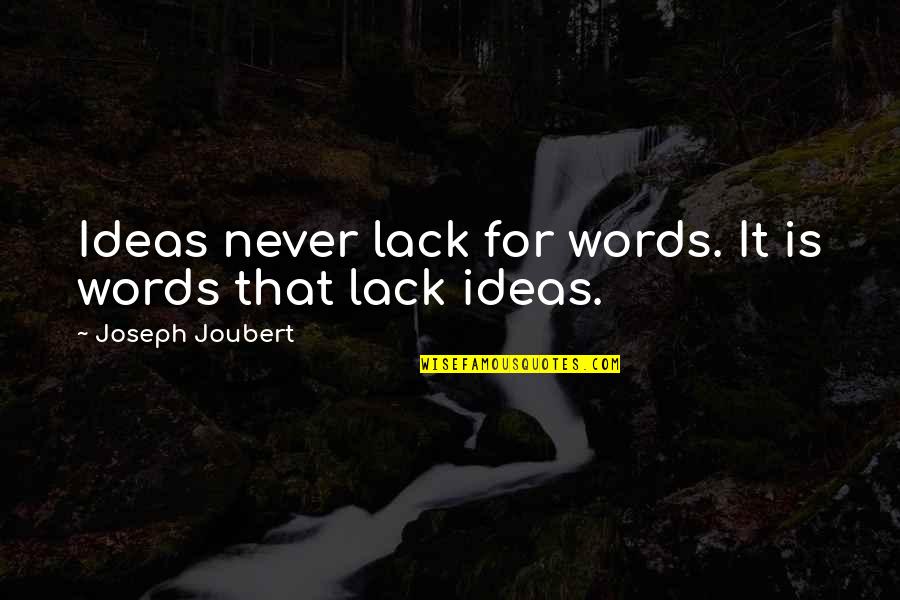 Never Lack Quotes By Joseph Joubert: Ideas never lack for words. It is words