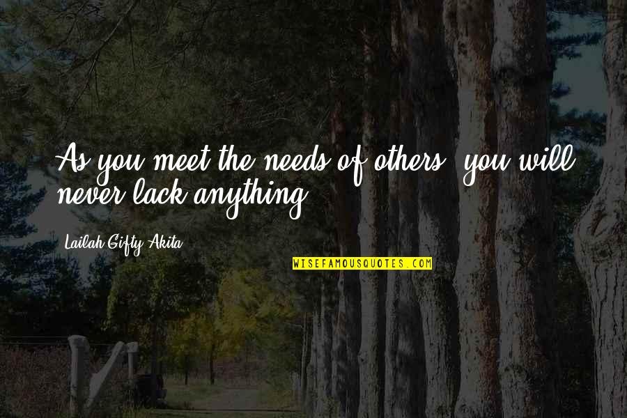 Never Lack Quotes By Lailah Gifty Akita: As you meet the needs of others, you