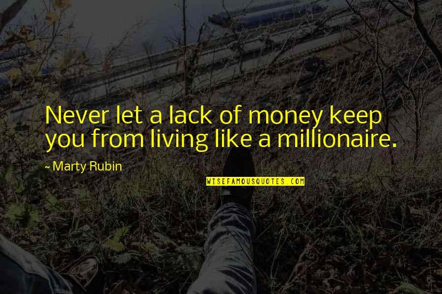 Never Lack Quotes By Marty Rubin: Never let a lack of money keep you