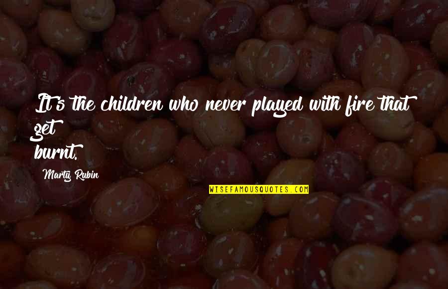 Never Lack Quotes By Marty Rubin: It's the children who never played with fire